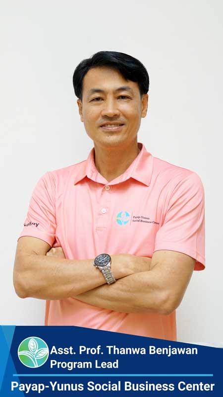 Asst. Prof. Thanes Benjawan - Program Lead of PAYAP-YUNUS Social Business Center